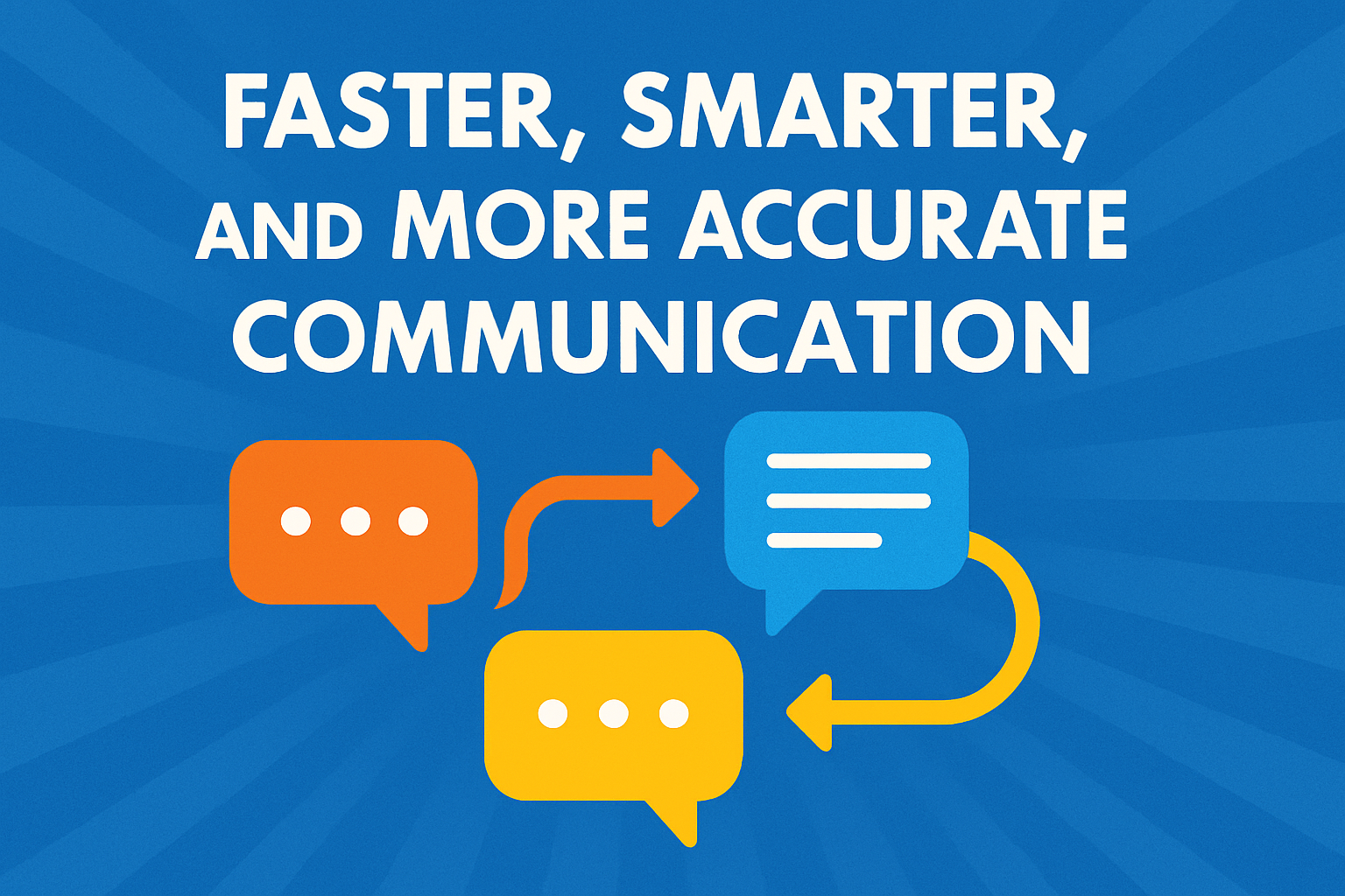 Faster Smarter and More Accurate Communication-3