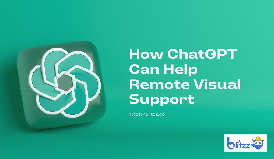 How ChatGPT can help remote Visual Support